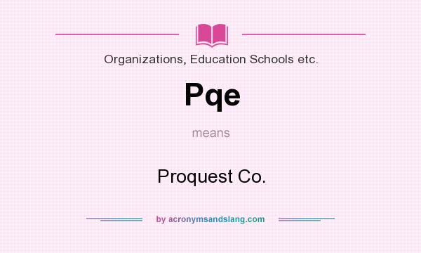 What does Pqe mean? It stands for Proquest Co.