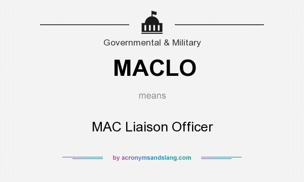 What does MACLO mean? It stands for MAC Liaison Officer