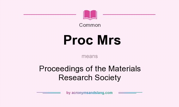 What does Proc Mrs mean? It stands for Proceedings of the Materials Research Society