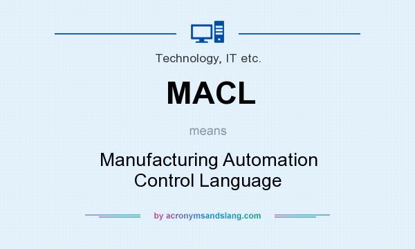What does MACL mean? It stands for Manufacturing Automation Control Language