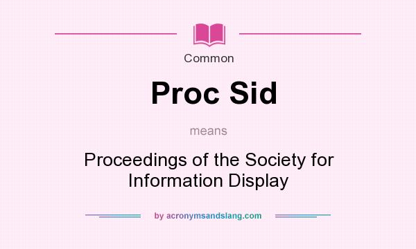 What does Proc Sid mean? It stands for Proceedings of the Society for Information Display