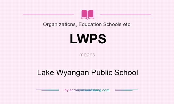 What does LWPS mean? It stands for Lake Wyangan Public School