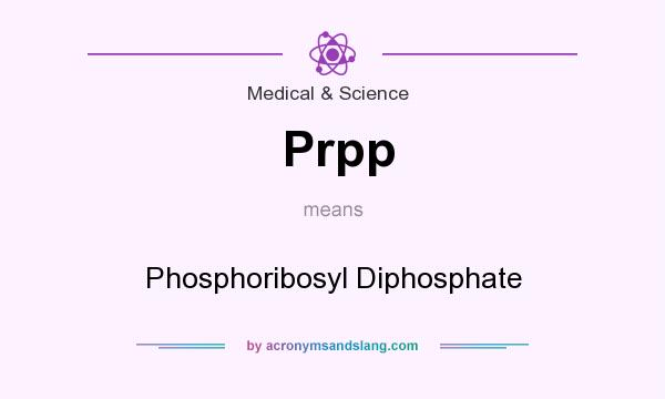 What does Prpp mean? It stands for Phosphoribosyl Diphosphate
