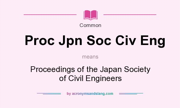 What does Proc Jpn Soc Civ Eng mean? It stands for Proceedings of the Japan Society of Civil Engineers