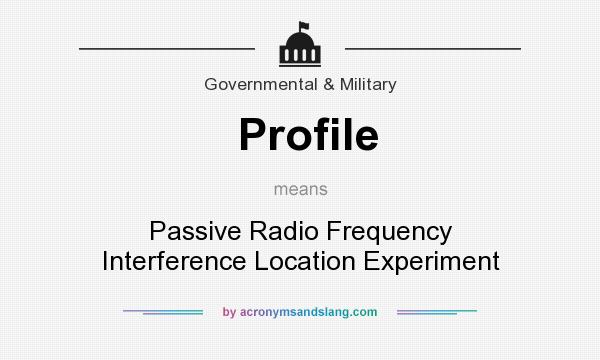 What does Profile mean? It stands for Passive Radio Frequency Interference Location Experiment