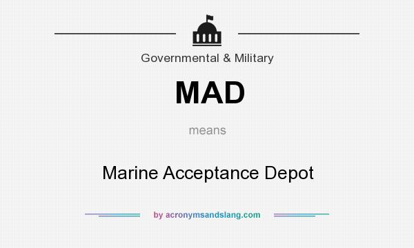 What does MAD mean? It stands for Marine Acceptance Depot