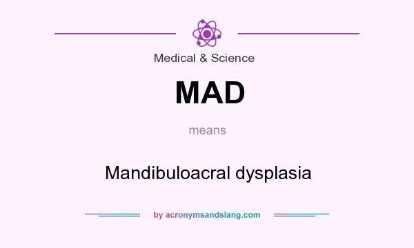 What does MAD mean? It stands for Mandibuloacral dysplasia