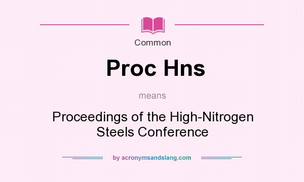 What does Proc Hns mean? It stands for Proceedings of the High-Nitrogen Steels Conference