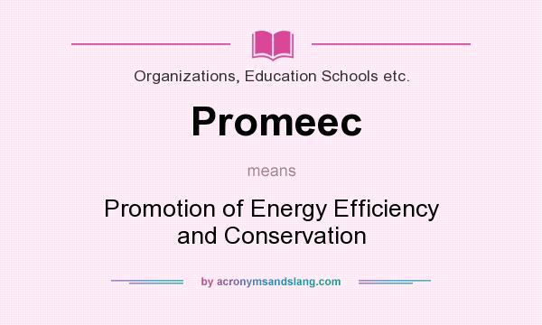 What does Promeec mean? It stands for Promotion of Energy Efficiency and Conservation