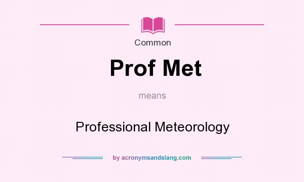 What does Prof Met mean? It stands for Professional Meteorology