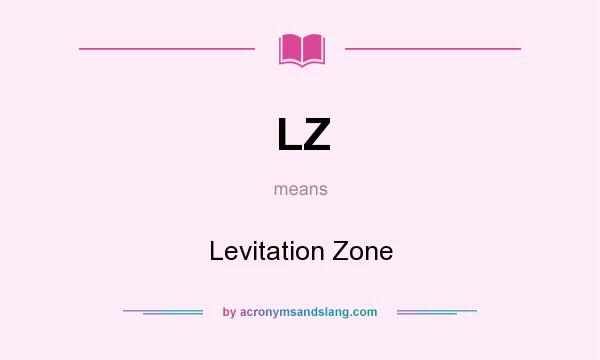 What does LZ mean? It stands for Levitation Zone