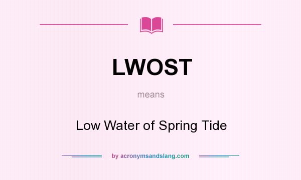 What does LWOST mean? It stands for Low Water of Spring Tide