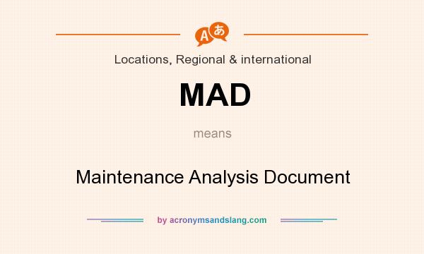 What does MAD mean? It stands for Maintenance Analysis Document