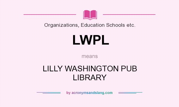 What does LWPL mean? It stands for LILLY WASHINGTON PUB LIBRARY