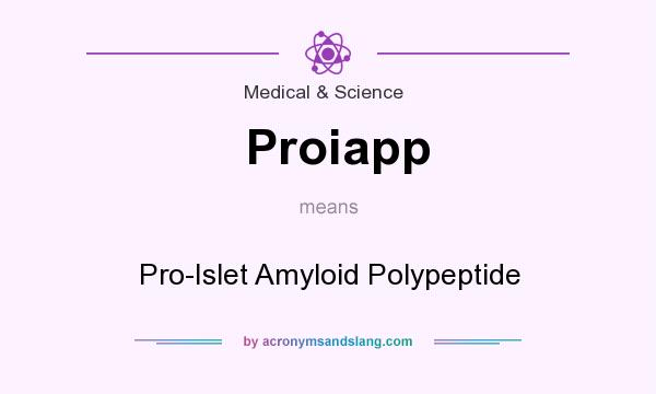 What does Proiapp mean? It stands for Pro-Islet Amyloid Polypeptide