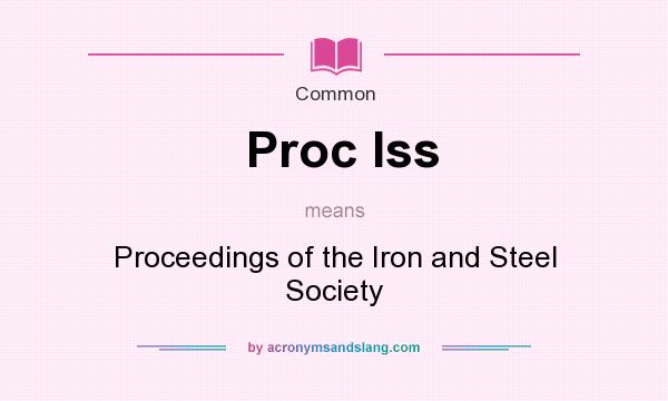 What does Proc Iss mean? It stands for Proceedings of the Iron and Steel Society