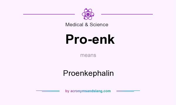 What does Pro-enk mean? It stands for Proenkephalin