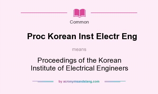 What does Proc Korean Inst Electr Eng mean? It stands for Proceedings of the Korean Institute of Electrical Engineers
