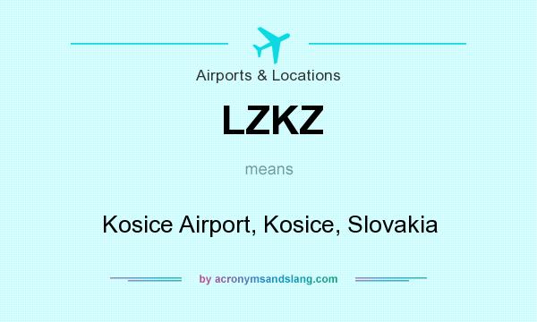 What does LZKZ mean? It stands for Kosice Airport, Kosice, Slovakia