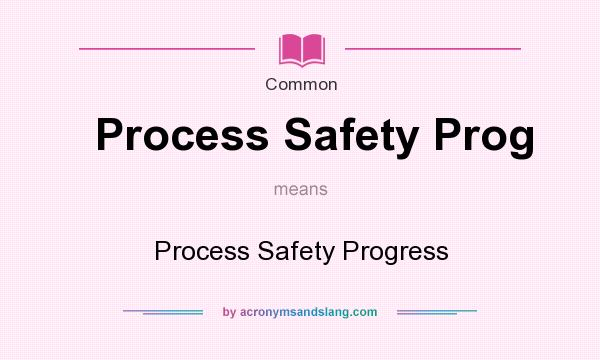 What does Process Safety Prog mean? It stands for Process Safety Progress