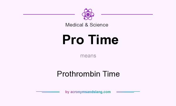 What does Pro Time mean? It stands for Prothrombin Time