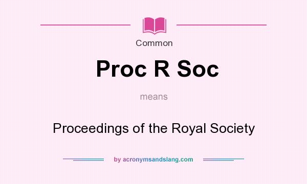 What does Proc R Soc mean? It stands for Proceedings of the Royal Society