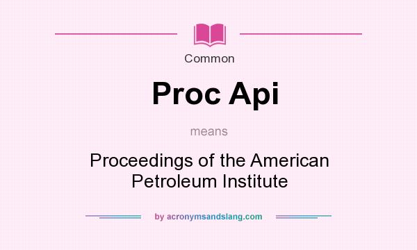 What does Proc Api mean? It stands for Proceedings of the American Petroleum Institute