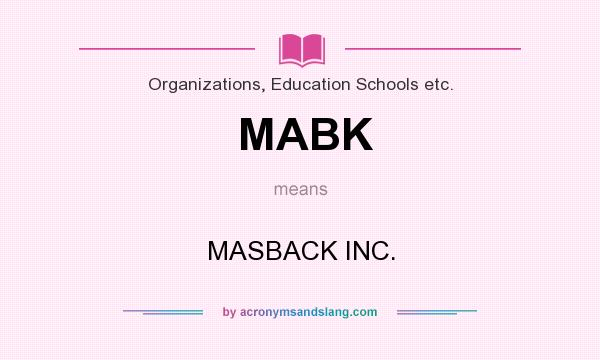 What does MABK mean? It stands for MASBACK INC.