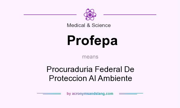 What does Profepa mean? It stands for Procuraduria Federal De Proteccion Al Ambiente