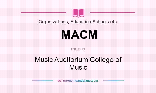 What does MACM mean? It stands for Music Auditorium College of Music