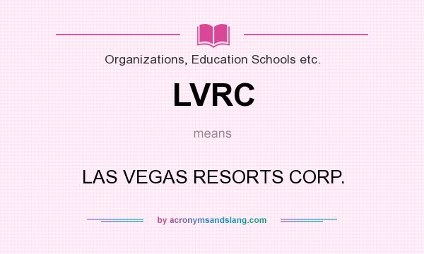 What does LVRC mean? It stands for LAS VEGAS RESORTS CORP.