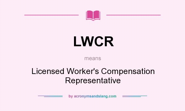 What does LWCR mean? It stands for Licensed Worker`s Compensation Representative