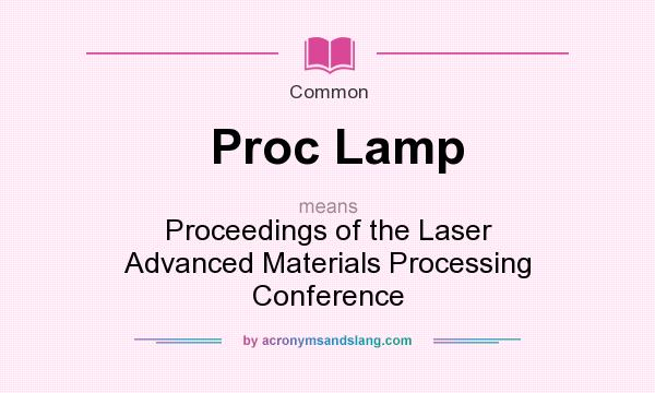 What does Proc Lamp mean? It stands for Proceedings of the Laser Advanced Materials Processing Conference