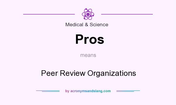 What does Pros mean? It stands for Peer Review Organizations