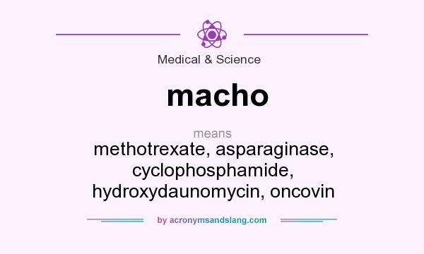 What does macho mean? It stands for methotrexate, asparaginase, cyclophosphamide, hydroxydaunomycin, oncovin