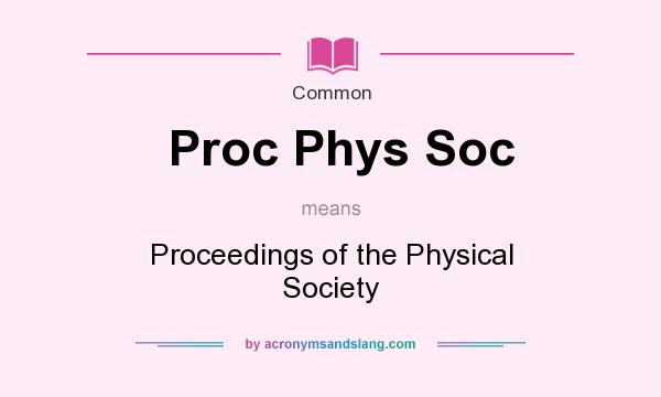 What does Proc Phys Soc mean? It stands for Proceedings of the Physical Society