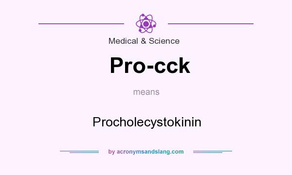 What does Pro-cck mean? It stands for Procholecystokinin