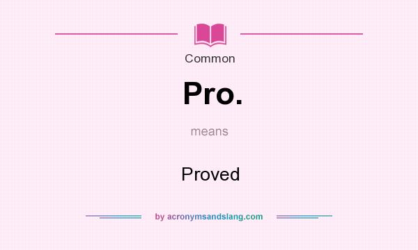 What does Pro. mean? It stands for Proved