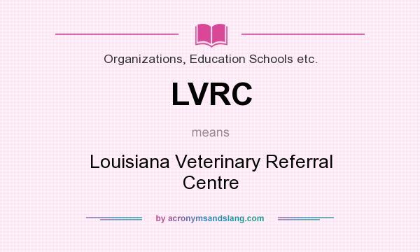 What does LVRC mean? It stands for Louisiana Veterinary Referral Centre