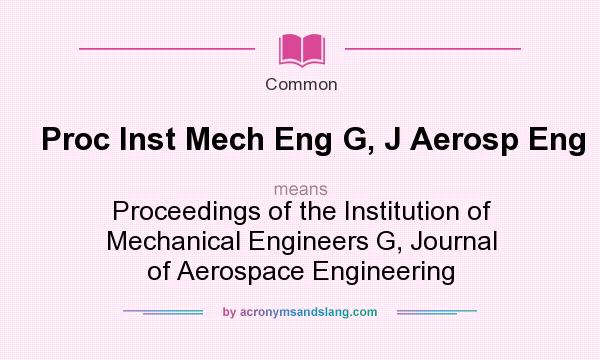 What does Proc Inst Mech Eng G, J Aerosp Eng mean? It stands for Proceedings of the Institution of Mechanical Engineers G, Journal of Aerospace Engineering