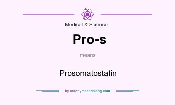 What does Pro-s mean? It stands for Prosomatostatin