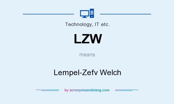 What does LZW mean? It stands for Lempel-Zefv Welch