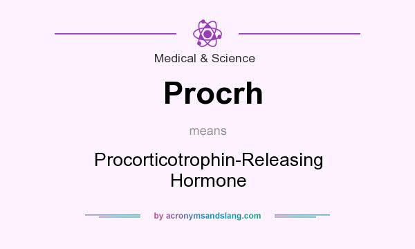 What does Procrh mean? It stands for Procorticotrophin-Releasing Hormone