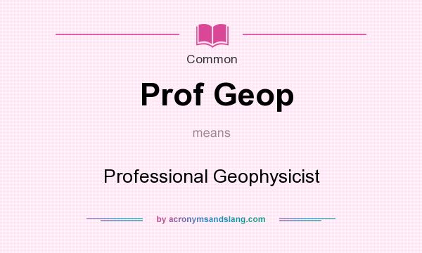 What does Prof Geop mean? It stands for Professional Geophysicist