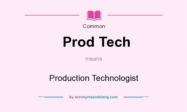 What does Prod Tech mean? It stands for Production Technologist
