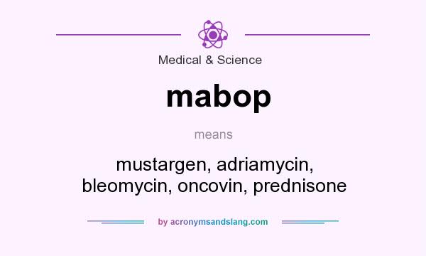 What does mabop mean? It stands for mustargen, adriamycin, bleomycin, oncovin, prednisone