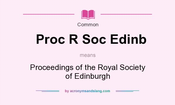 What does Proc R Soc Edinb mean? It stands for Proceedings of the Royal Society of Edinburgh