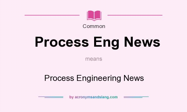 What does Process Eng News mean? It stands for Process Engineering News