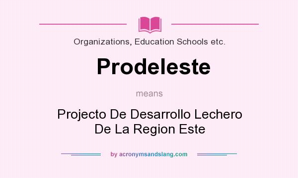 What does Prodeleste mean? It stands for Projecto De Desarrollo Lechero De La Region Este