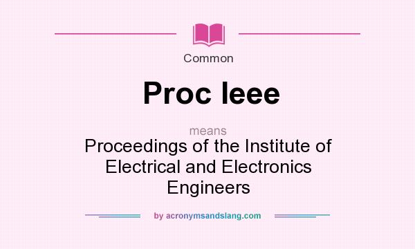 What does Proc Ieee mean? It stands for Proceedings of the Institute of Electrical and Electronics Engineers
